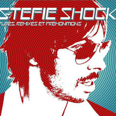 Stefie Shock: Tubes, remixes et prémonitions