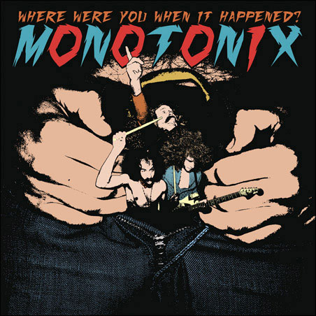 Monotonix: Where Were You When It Happened?