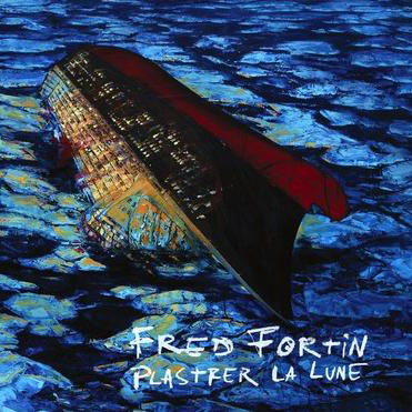 Fred Fortin: Plastrer la lune