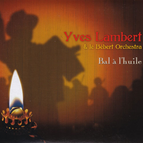 Yves Lambert & Le Bébert Orchestra: Bal à l'huile