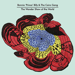 Bonnie « Prince » Billy & The Cairo Gang: The Wonder Show of the World