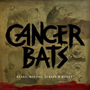 Cancer Bats: Bears, Mayors, Scraps and Bones