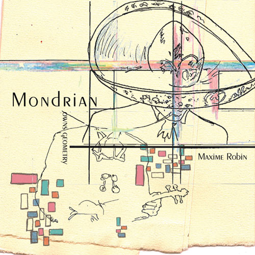 Maxime Robin: Mondrian Owns Geometry