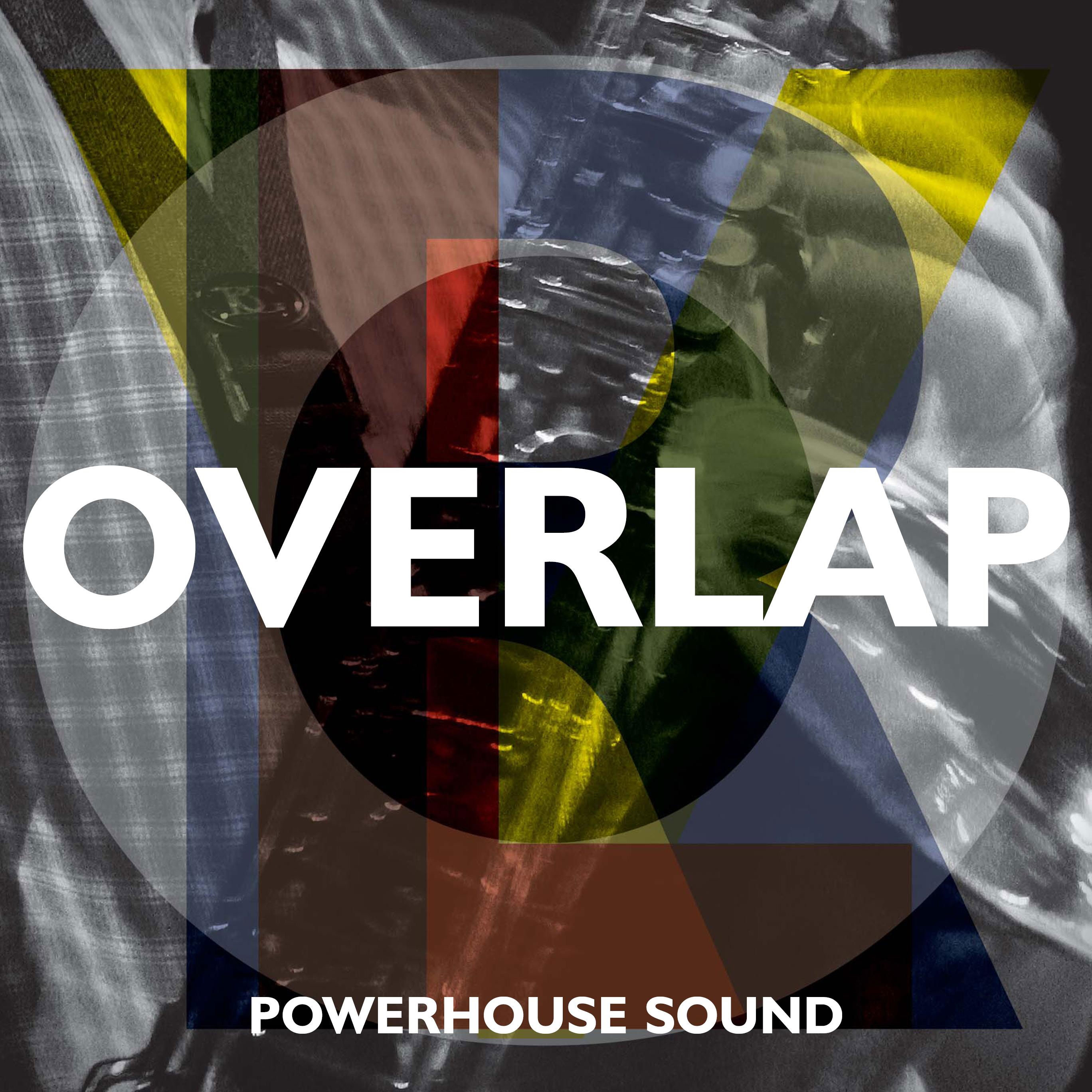 Powerhouse Sound: Overlap