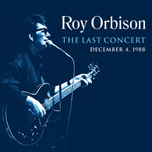 Roy Orbison: The Last Concert