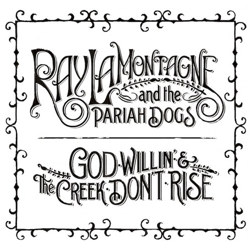 Ray LaMontagne and The Pariah Dogs: God Willin' & The Creek Don't Rise