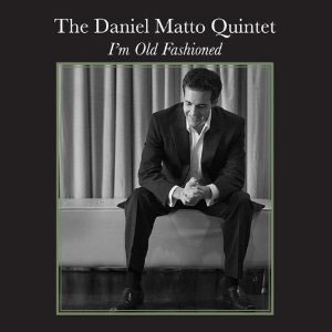 The Daniel Matto Quintet: I'm Old Fashioned