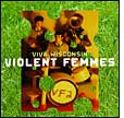 Violent Femmes: Viva Wisconsin / Freak Magnet