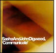 Sasha, John Digweed: Communicate