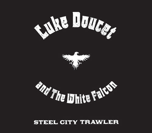 Luke Doucet and The White Falcon: Steel City Trawler
