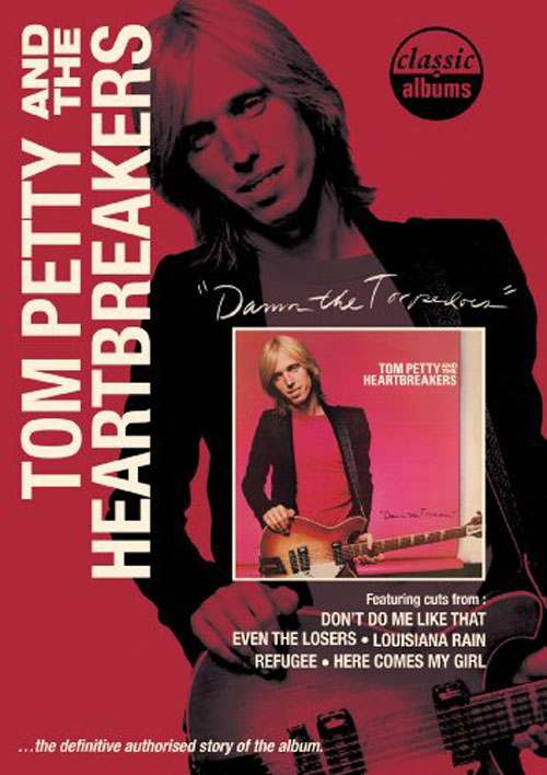 Tom Petty and The Heartbreakers: Classic Albums: Damn the Torpedoes