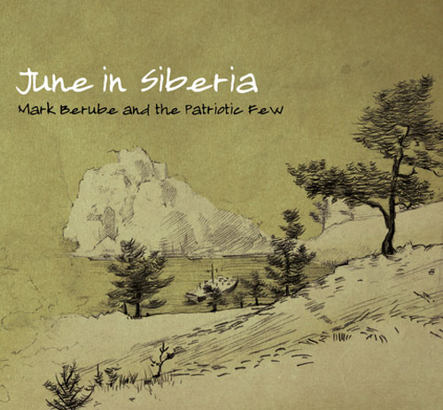 Mark Berube and The Patriotic Few: June in Siberia