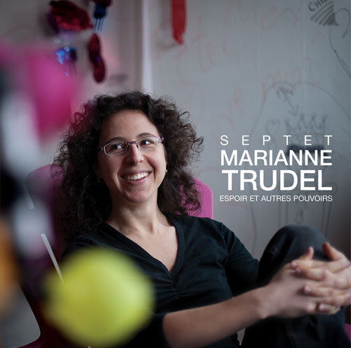 Septet Marianne Trudel: Espoir et autres pouvoirs