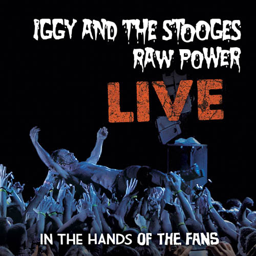 Iggy & The Stooges: Raw Power Live in the Hands of the Fans