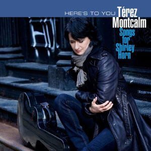 Térez Montcalm: Here's to You (Songs for Shirley Horn)