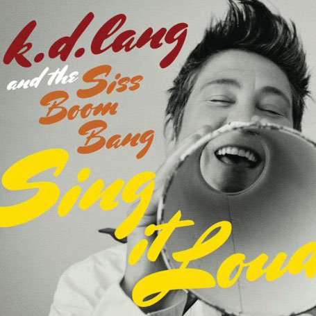 K.d. lang and the Siss Boom Bang: Sing It Loud