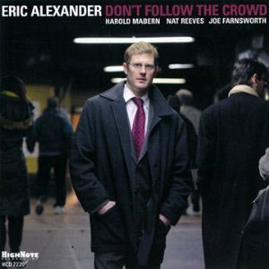 Eric Alexander: Don't Follow the Crowd