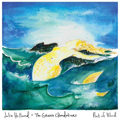 Jolie Holland & The Grand Chandeliers: Pint of Blood