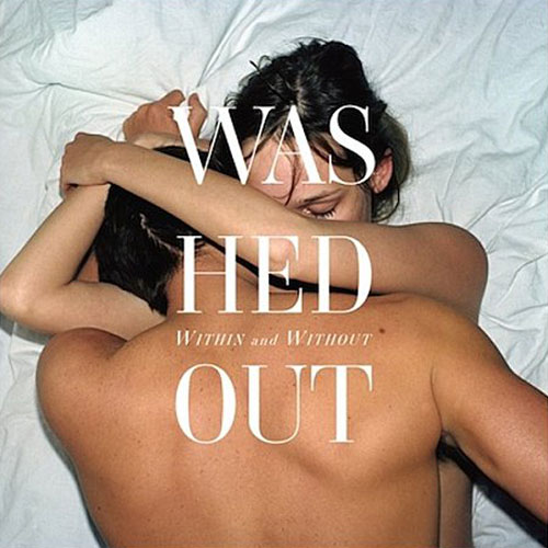 Washed Out: Within and Whitout