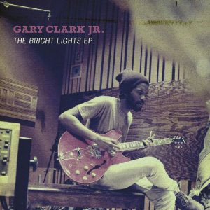 Gary Clark Jr.: Bright Lights EP