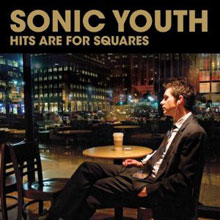 Sonic Youth: Hits Are for Squares