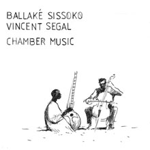 Ballaké Sissoko & Vincent Ségal: Chamber Music