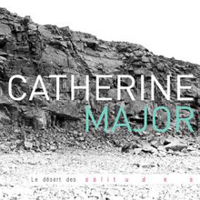 Catherine Major: Le désert des solitudes