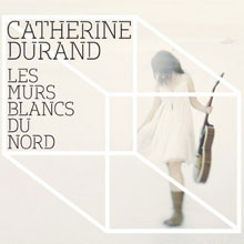 Catherine Durand: Les murs blancs du Nord
