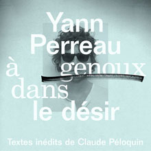 Yann Perreau: À genoux dans le désir