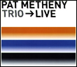 Pat Metheny Trio, Pat Metheny: Live