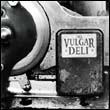 Vulgar Deli: Vulgar Deli