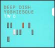 Deep Dish: Yoshiesque 2